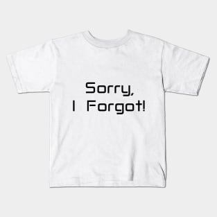 Sorry I forgot Kids T-Shirt